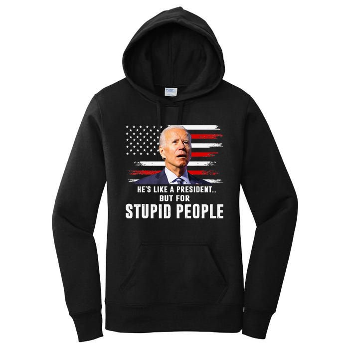 Anti Biden HeS Like A President..But For Stupid People Flag Women's Pullover Hoodie