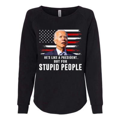 Anti Biden HeS Like A President..But For Stupid People Flag Womens California Wash Sweatshirt