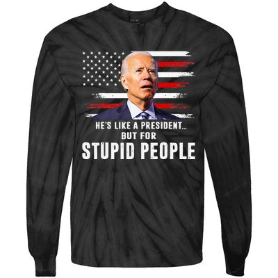 Anti Biden HeS Like A President..But For Stupid People Flag Tie-Dye Long Sleeve Shirt