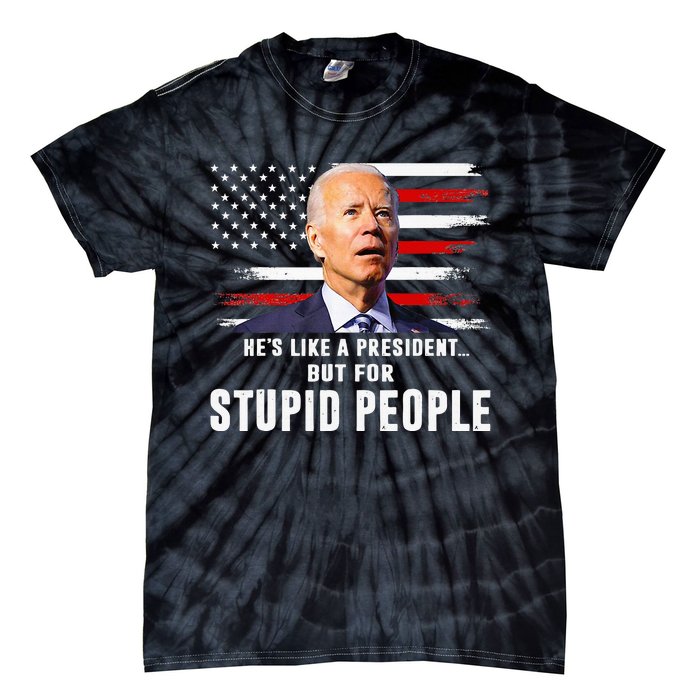 Anti Biden HeS Like A President..But For Stupid People Flag Tie-Dye T-Shirt