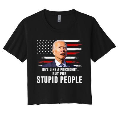 Anti Biden HeS Like A President..But For Stupid People Flag Women's Crop Top Tee