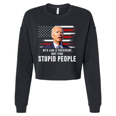 Anti Biden HeS Like A President..But For Stupid People Flag Cropped Pullover Crew