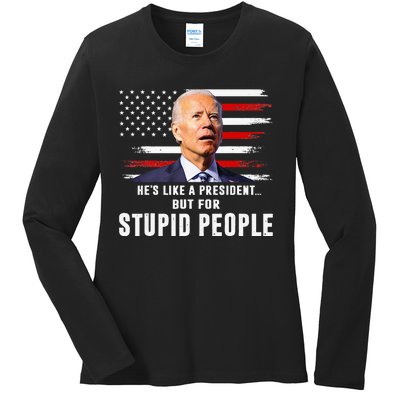 Anti Biden HeS Like A President..But For Stupid People Flag Ladies Long Sleeve Shirt