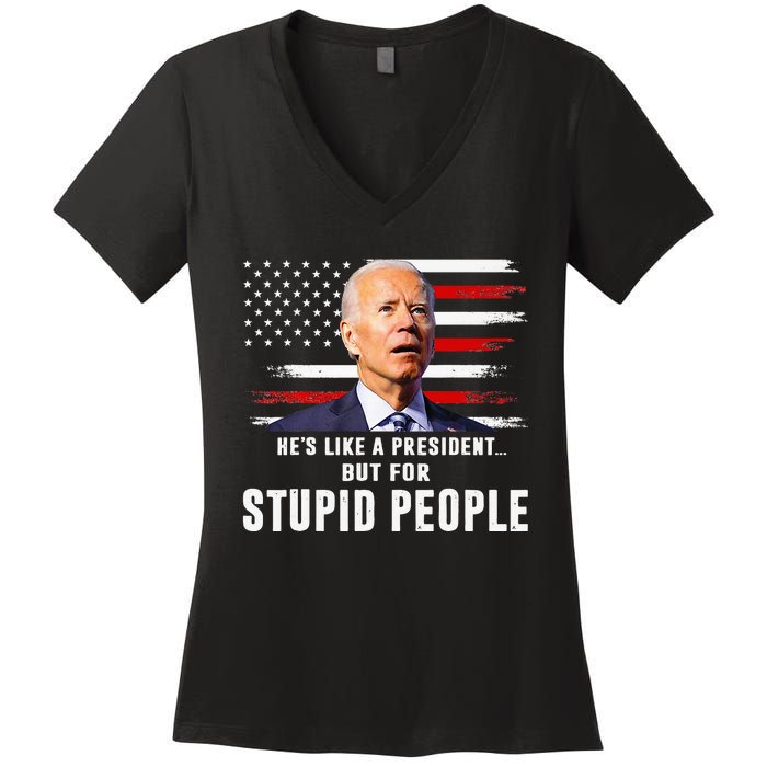 Anti Biden HeS Like A President..But For Stupid People Flag Women's V-Neck T-Shirt