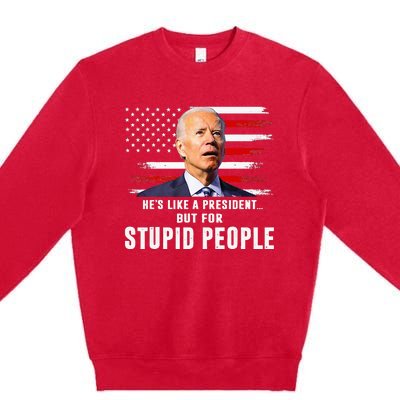 Anti Biden HeS Like A President..But For Stupid People Flag Premium Crewneck Sweatshirt