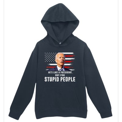 Anti Biden HeS Like A President..But For Stupid People Flag Urban Pullover Hoodie