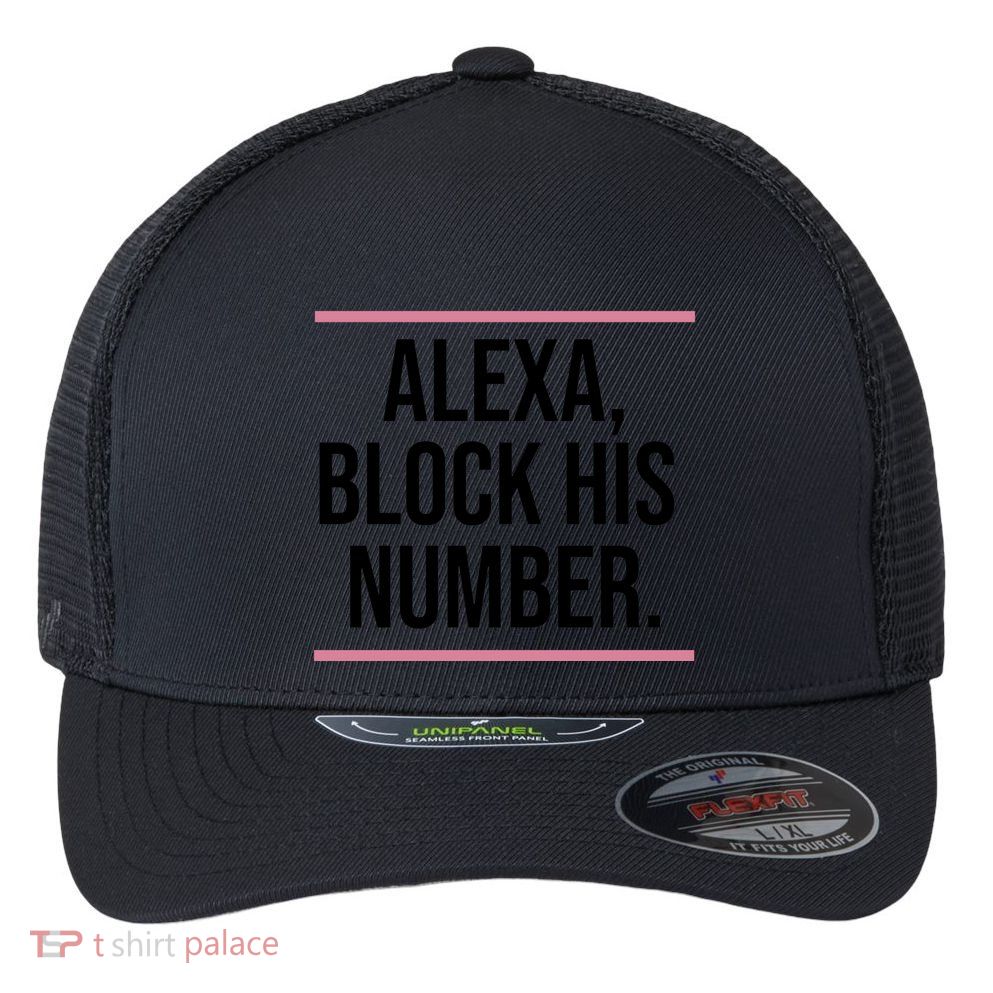 Alexa Block His Number Flexfit Unipanel Trucker Cap