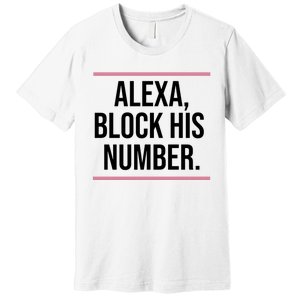 Alexa Block His Number Premium T-Shirt