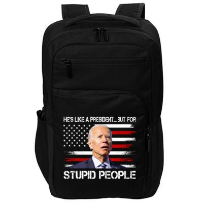 Anti Biden Hes Like A President...but For Stupid People Impact Tech Backpack