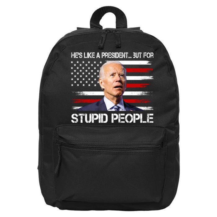 Anti Biden Hes Like A President...but For Stupid People 16 in Basic Backpack