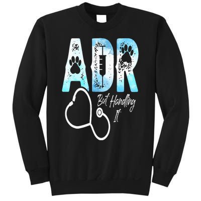 ADR But Handling It Funny Veterinary Veterinarian Vet Tech Sweatshirt