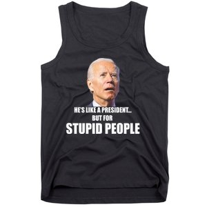 Anti Biden Hes Like A President...but For Stupid People Tank Top