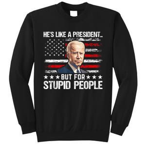 Anti Biden HeS Like A President..But For Stupid People Flag Sweatshirt