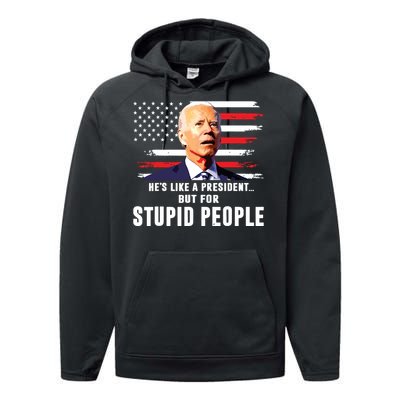 Anti Biden Hes Like A Presidentbut For Stupid People Flag Performance Fleece Hoodie