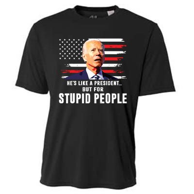 Anti Biden Hes Like A Presidentbut For Stupid People Flag Cooling Performance Crew T-Shirt