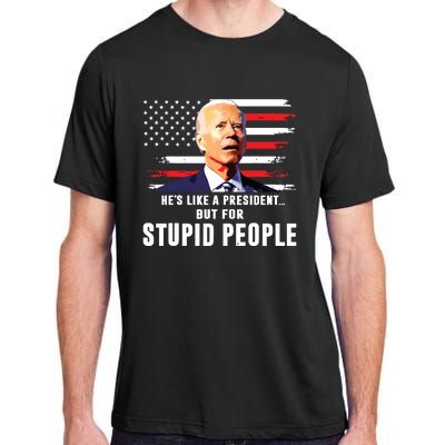 Anti Biden Hes Like A Presidentbut For Stupid People Flag Adult ChromaSoft Performance T-Shirt