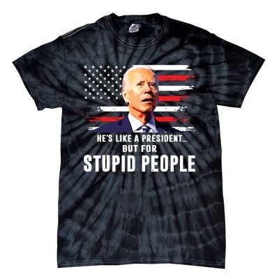 Anti Biden Hes Like A Presidentbut For Stupid People Flag Tie-Dye T-Shirt