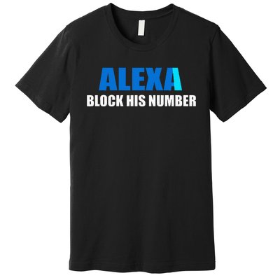 Alexa Block His Number Premium T-Shirt