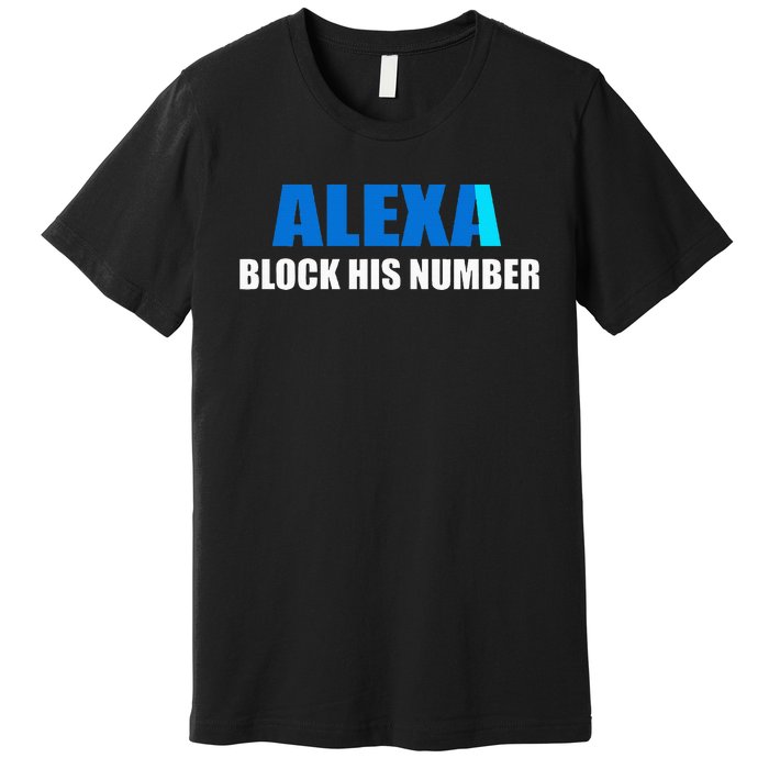 Alexa Block His Number Premium T-Shirt