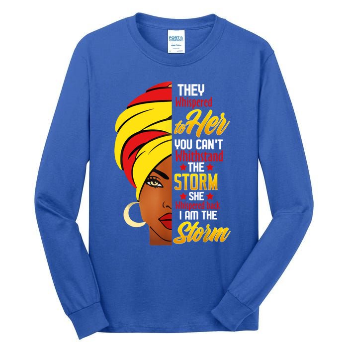 Awesome Black History She Whispered Back I Am The Storm Gift Tall Long Sleeve T-Shirt