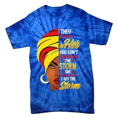 Awesome Black History She Whispered Back I Am The Storm Gift Tie-Dye T-Shirt