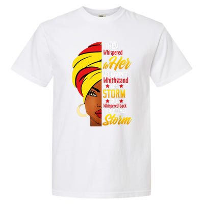 Awesome Black History She Whispered Back I Am The Storm Gift Garment-Dyed Heavyweight T-Shirt