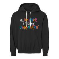 All Behavior Is A Form Of Communication SPED Teacher Autism Garment-Dyed Fleece Hoodie