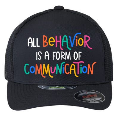 All Behavior Is A Form Of Communication SPED Teacher Autism Flexfit Unipanel Trucker Cap