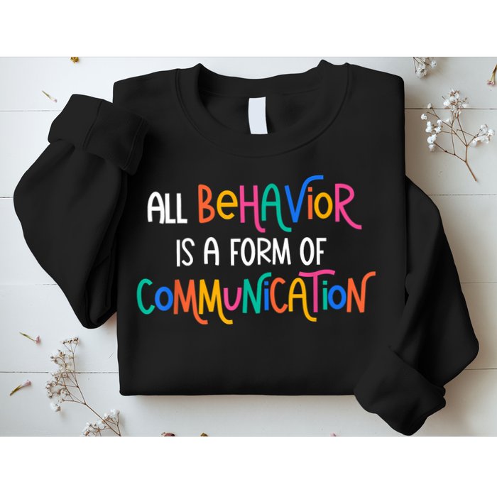 All Behavior Is A Form Of Communication SPED Teacher Autism Sweatshirt