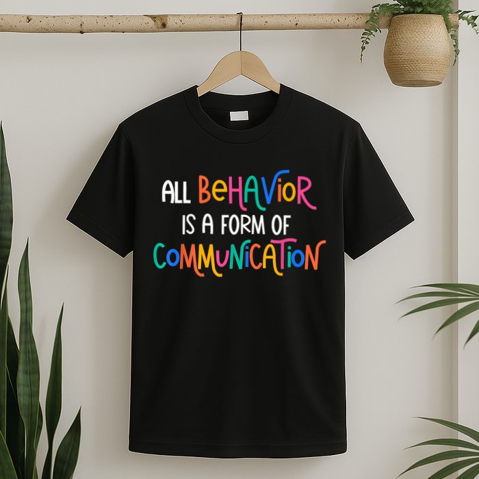 All Behavior Is A Form Of Communication SPED Teacher Autism T-Shirt