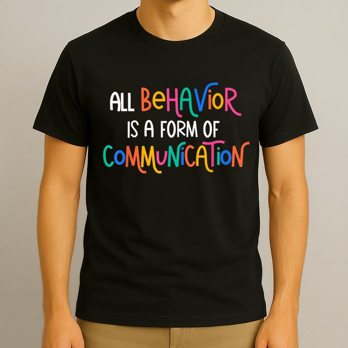 All Behavior Is A Form Of Communication SPED Teacher Autism T-Shirt