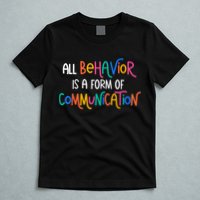 All Behavior Is A Form Of Communication SPED Teacher Autism T-Shirt