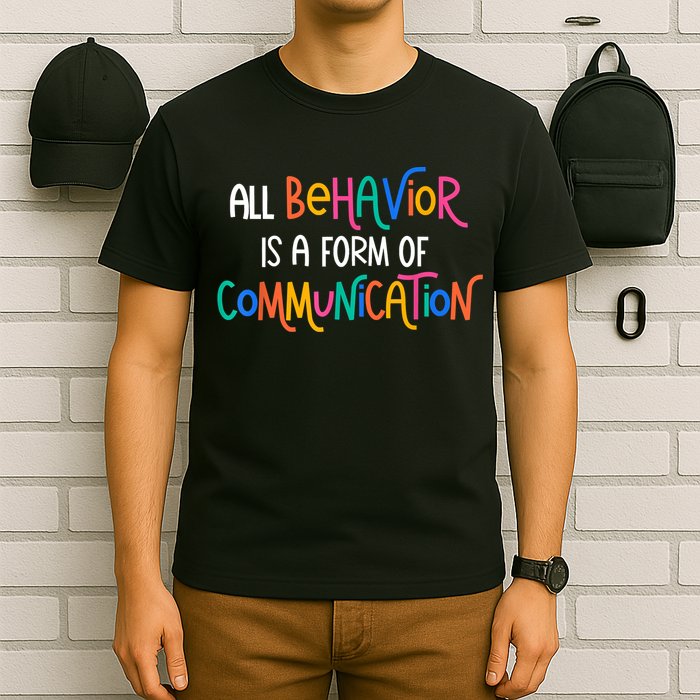 All Behavior Is A Form Of Communication SPED Teacher Autism T-Shirt