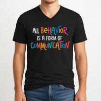 All Behavior Is A Form Of Communication SPED Teacher Autism V-Neck T-Shirt