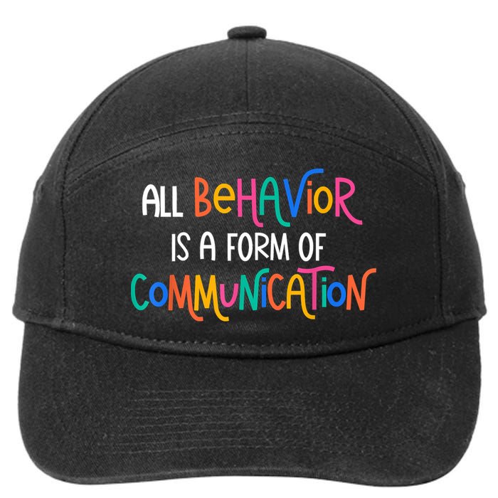 All Behavior Is A Form Of Communication SPED Teacher Autism 7-Panel Snapback Hat