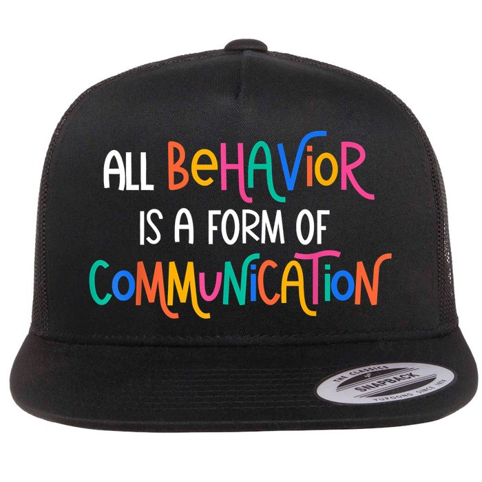 All Behavior Is A Form Of Communication SPED Teacher Autism Flatbill Hat