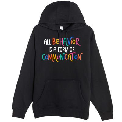 All Behavior Is A Form Of Communication SPED Teacher Autism Premium Pullover Hoodie