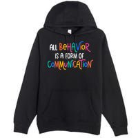 All Behavior Is A Form Of Communication SPED Teacher Autism Premium Pullover Hoodie