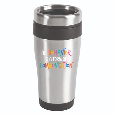 All Behavior Is A Form Of Communication SPED Teacher Autism 16oz Travel Tumbler