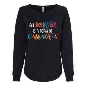 All Behavior Is A Form Of Communication SPED Teacher Autism Womens California Wash Sweatshirt