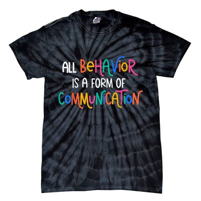 All Behavior Is A Form Of Communication SPED Teacher Autism Tie-Dye T-Shirt
