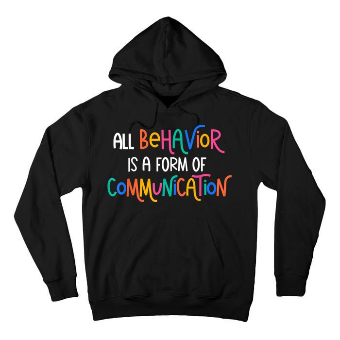 All Behavior Is A Form Of Communication SPED Teacher Autism Tall Hoodie