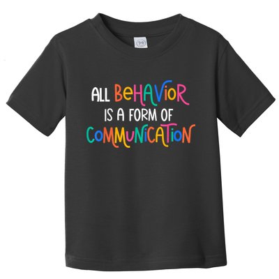 All Behavior Is A Form Of Communication SPED Teacher Autism Toddler T-Shirt