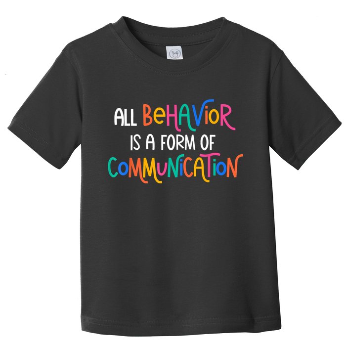 All Behavior Is A Form Of Communication SPED Teacher Autism Toddler T-Shirt