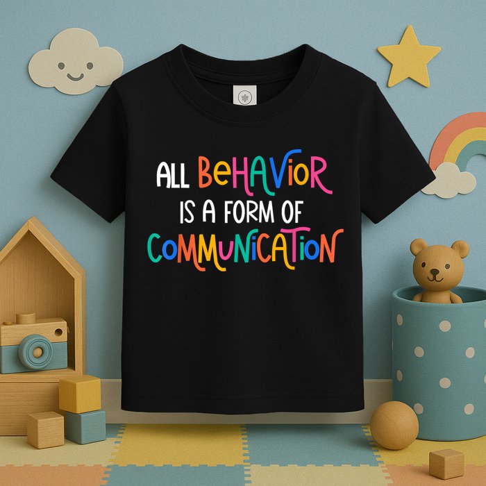 All Behavior Is A Form Of Communication SPED Teacher Autism Toddler T-Shirt
