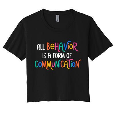 All Behavior Is A Form Of Communication SPED Teacher Autism Crop Top