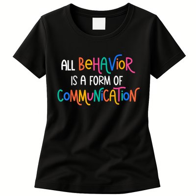 All Behavior Is A Form Of Communication SPED Teacher Autism Womens T-Shirt