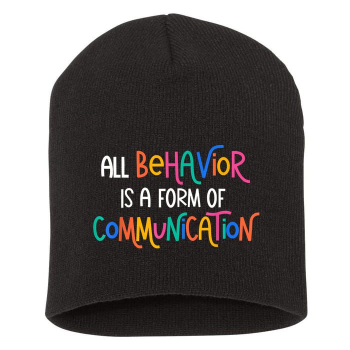 All Behavior Is A Form Of Communication SPED Teacher Autism Short Acrylic Beanie