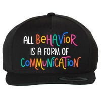 All Behavior Is A Form Of Communication SPED Teacher Autism Wool Snapback Cap