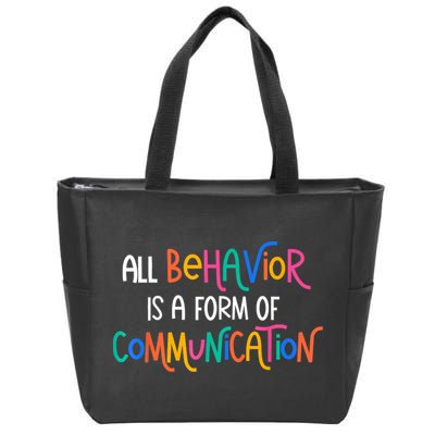 All Behavior Is A Form Of Communication SPED Teacher Autism Zip Tote Bag